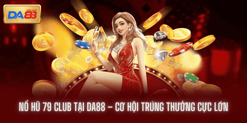 nổ hũ 79 club tại da88